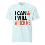 I Can I Will Watch Me Unisex t-shirt